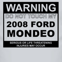 Warning Do Not Touch My 2008 Mondeo Funny Car T Shirt