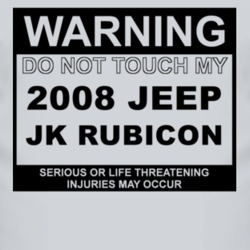Warning Do Not Touch My 2008 JK Rubicon Funny Car T Shirt