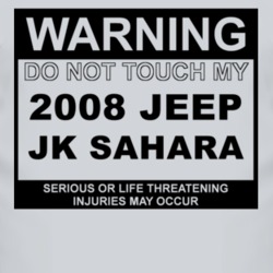 Warning Do Not Touch My 2008 JK Sahara Funny Car T Shirt