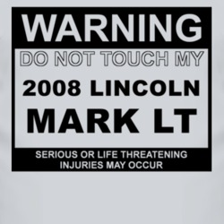 Warning Do Not Touch My 2008 Lincoln Mark LT Funny Car T Shirt