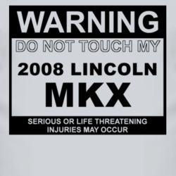 Warning Do Not Touch My 2008 Lincoln MKX Funny Car T Shirt