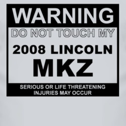 Warning Do Not Touch My 2008 Lincoln MKZ Funny Car T Shirt