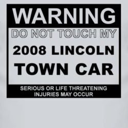 Warning Do Not Touch My 2008 Lincoln Town Car Funny Car T Shirt