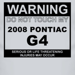 Warning Do Not Touch My 2008 Pontiac G4 Funny Car T Shirt