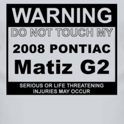 Warning Do Not Touch My 2008 Pontiac Matiz G2 Funny Car T Shirt