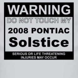 Warning Do Not Touch My 2008 Pontiac Solstice Funny Car T Shirt