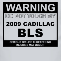 Warning Do Not Touch My 2009 Cadillac BLS Funny Car T Shirt