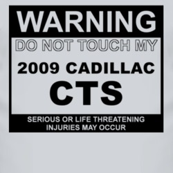 Warning Do Not Touch My 2009 Cadillac CTS Funny Car T Shirt