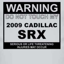 Warning Do Not Touch My 2009 Cadillac SRX Funny Car T Shirt