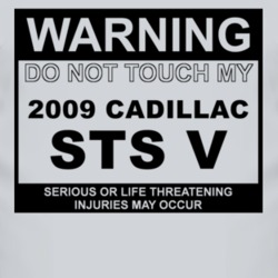 Warning Do Not Touch My 2009 Cadillac STS V Funny Car T Shirt