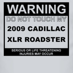 Warning Do Not Touch My 2009 Cadillac XLR Roadster Funny Car T Shirt