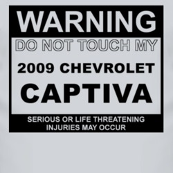 Warning Do Not Touch My 2009 Chevy Captiva Funny Car T Shirt