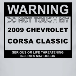 Warning Do Not Touch My 2009 Chevy Corsa Classic Funny Car T Shirt