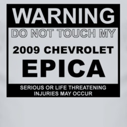 Warning Do Not Touch My 2009 Chevy Epica Funny Car T Shirt