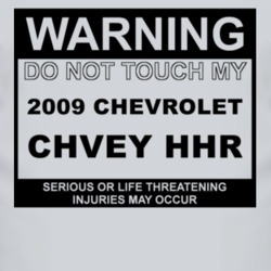 Warning Do Not Touch My 2009 Chevy HHR Funny Car T Shirt