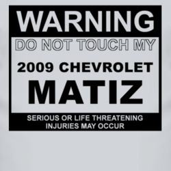 Warning Do Not Touch My 2009 Chevy Matiz Funny Car T Shirt