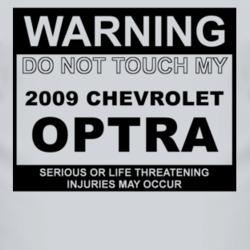Warning Do Not Touch My 2009 Chevy Optra Funny Car T Shirt