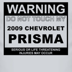 Warning Do Not Touch My 2009 Chevy Prisma Funny Car T Shirt