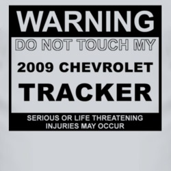 Warning Do Not Touch My 2009 Chevy Tracker Funny Car T Shirt