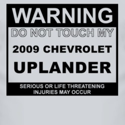 Warning Do Not Touch My 2009 Chevy Uplander Funny Car T Shirt