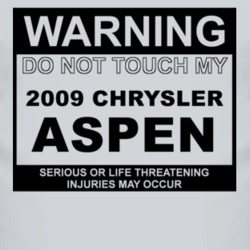 Warning Do Not Touch My 2009 Chrysler Aspen Funny Car T Shirt