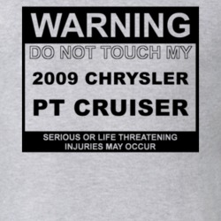 Warning Do Not Touch My 2009 Chrysler PT Cruiser Funny Car T Shirt