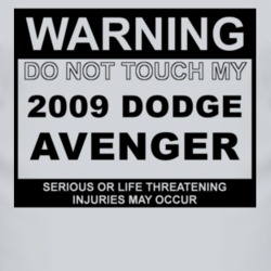 Warning Do Not Touch My 2009 Dodge Avenger Funny Car T Shirt