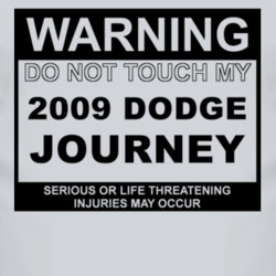 Warning Do Not Touch My 2009 Dodge Journey Funny Car T Shirt