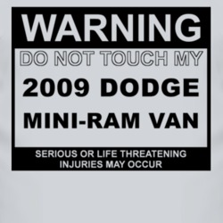 Warning Do Not Touch My 2009 Dodge Mini-Ram Van Funny Car T Shirt