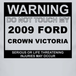 Warning Do Not Touch My 2009 Crown Victoria Funny Car T Shirt