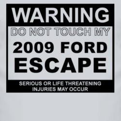 Warning Do Not Touch My 2009 Escape Funny Car T Shirt