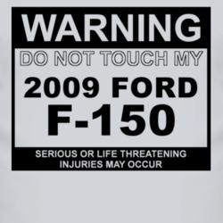 Warning Do Not Touch My 2009 F-150 Funny Car T Shirt
