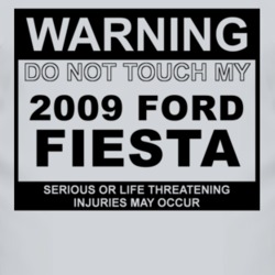 Warning Do Not Touch My 2009 Fiesta Funny Car T Shirt