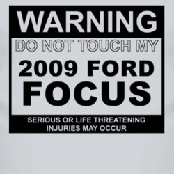 Warning Do Not Touch My 2009 Focus Funny Car T Shirt