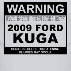Warning Do Not Touch My 2009 Kuga Funny Car T Shirt