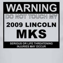 Warning Do Not Touch My 2009 Lincoln MKS Funny Car T Shirt