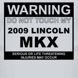 Warning Do Not Touch My 2009 Lincoln MKX Funny Car T Shirt