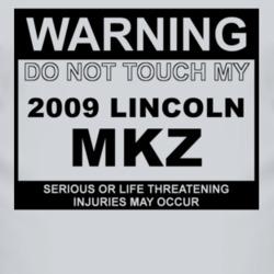 Warning Do Not Touch My 2009 Lincoln MKZ Funny Car T Shirt