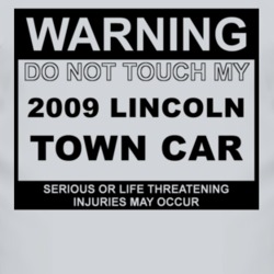 Warning Do Not Touch My 2009 Lincoln Town Car Funny Car T Shirt