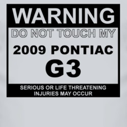 Warning Do Not Touch My 2009 Pontiac G3 Funny Car T Shirt