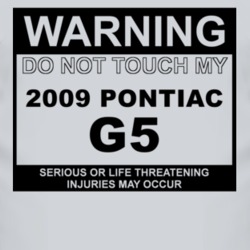 Warning Do Not Touch My 2009 Pontiac G5 Funny Car T Shirt