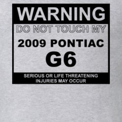 Warning Do Not Touch My 2009 Pontiac G6 Funny Car T Shirt