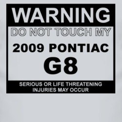 Warning Do Not Touch My 2009 Pontiac G8 Funny Car T Shirt