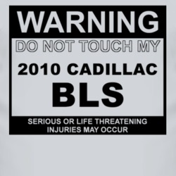 Warning Do Not Touch My 2010 Cadillac BLS Funny Car T Shirt