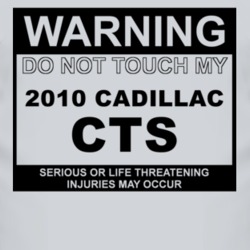 Warning Do Not Touch My 2010 Cadillac CTS Funny Car T Shirt