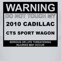 Warning Do Not Touch My 2010 Cadillac CTS Sport Wagon Funny Car T Shir