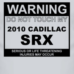 Warning Do Not Touch My 2010 Cadillac SRX Funny Car T Shirt