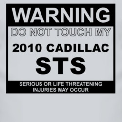 Warning Do Not Touch My 2010 Cadillac STS Funny Car T Shirt