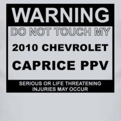 Warning Do Not Touch My 2010 Chevy Caprice PPV Funny Car T Shirt