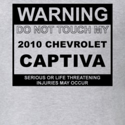 Warning Do Not Touch My 2010 Chevy Captiva Funny Car T Shirt